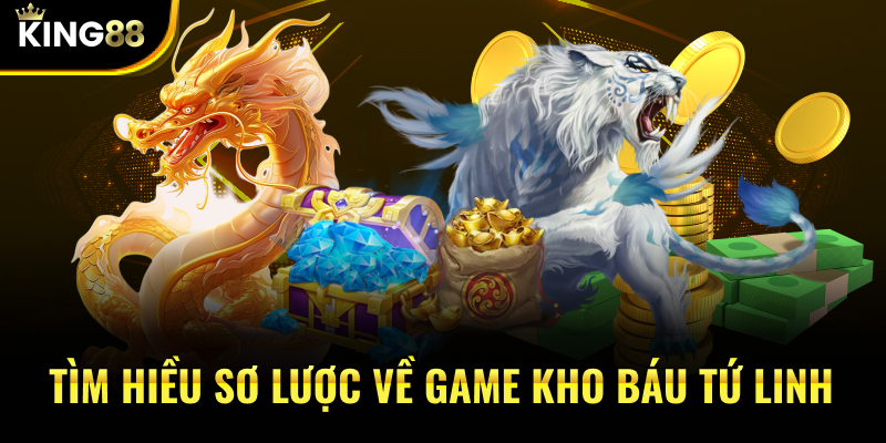 Tìm hiều sơ lược về game Kho Báu Tứ Linh