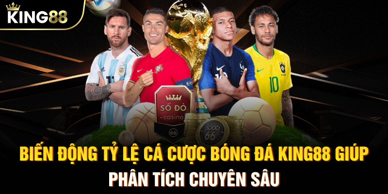 Biến động tỷ lệ cá cược bóng đá KING88 giúp phân tích chuyên sâu