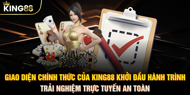 Giao diện chính thức của KING88 khởi đầu hành trình trải nghiệm trực tuyến an toàn