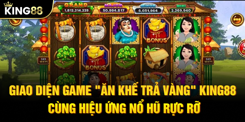 Giao diện quay hũ "Ăn khế trả vàng" tại KING88 cùng hiệu ứng nổ hũ rực rỡ