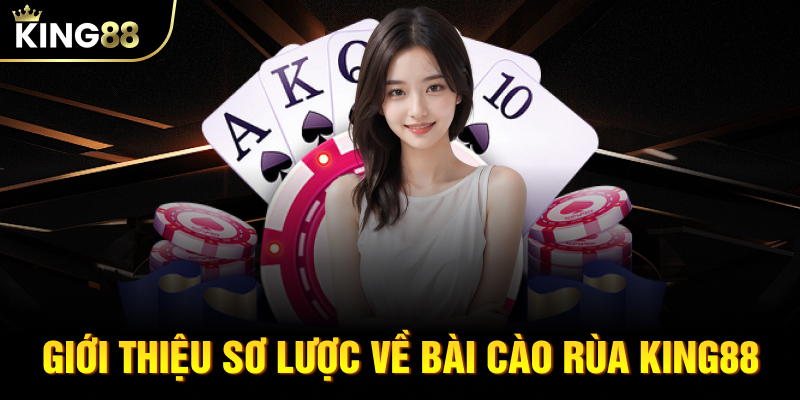 Giới thiệu sơ lược về Bài Cào Rùa KING88