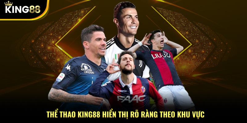 Thể thao KING88 hiển thị rõ ràng theo khu vực