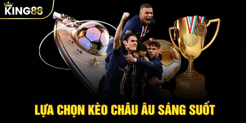 Lựa chọn kèo châu Âu sáng suốt