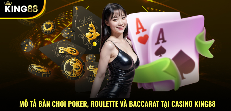 Mô tả bàn chơi Poker, Roulette và Baccarat tại casino KING88