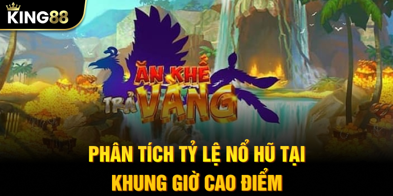 Phân tích tỷ lệ nổ hũ tại khung giờ cao điểm