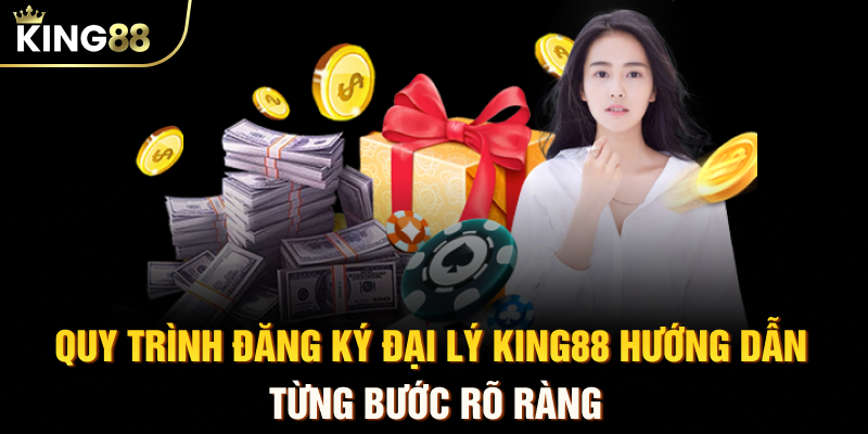 Quy trình đăng ký đại lý KING88 hướng dẫn từng bước rõ ràng